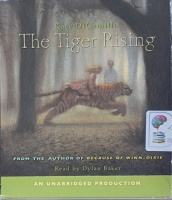 The Tiger Rising written by Kate DiCamillo performed by Dylan Baker on Audio CD (Unabridged)